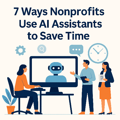 7 Ways Nonprofits Use AI Assistants To Save Time 7 Ways Nonprofits Use AI Assistants To Save Time